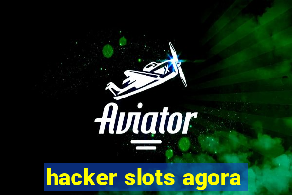 hacker slots agora